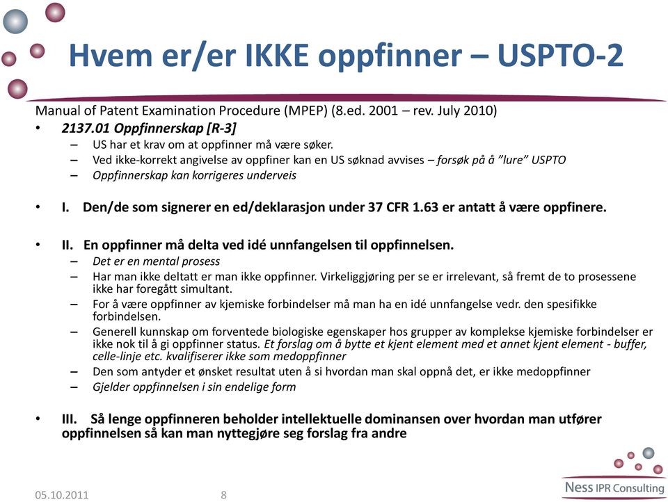 63 er antatt å være oppfinere. II. En oppfinner må delta ved idé unnfangelsen til oppfinnelsen. Det er en mental prosess Har man ikke deltatt er man ikke oppfinner.