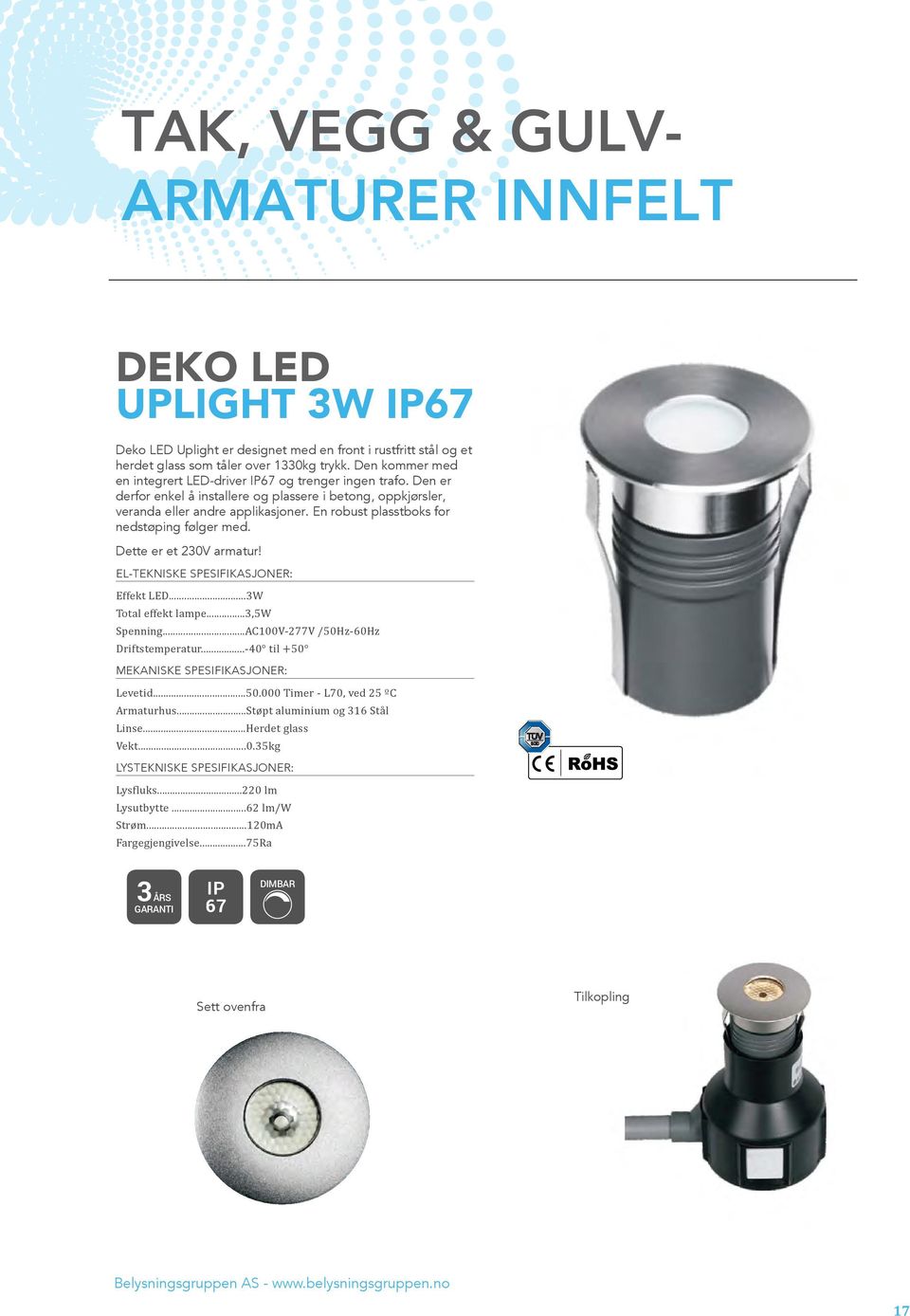 En robust plasstboks for nedstøping følger med. Dette er et 230V armatur! Effekt LED...3W Total effekt lampe...3,5w Spenning...AC100V-277V /50Hz-60Hz Driftstemperatur...-4 til +5 Levetid...50.000 Timer - L70, ved 25 ºC Armaturhus.