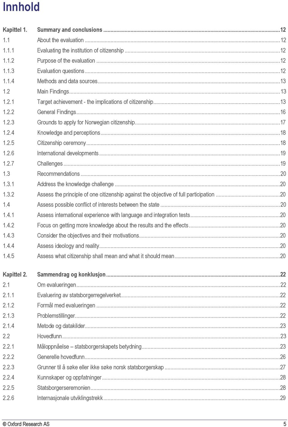 ..17 1.2.4 Knowledge and perceptions...18 1.2.5 Citizenship ceremony...18 1.2.6 International developments...19 1.2.7 Challenges...19 1.3 Recommendations... 20 1.3.1 Address the knowledge challenge.