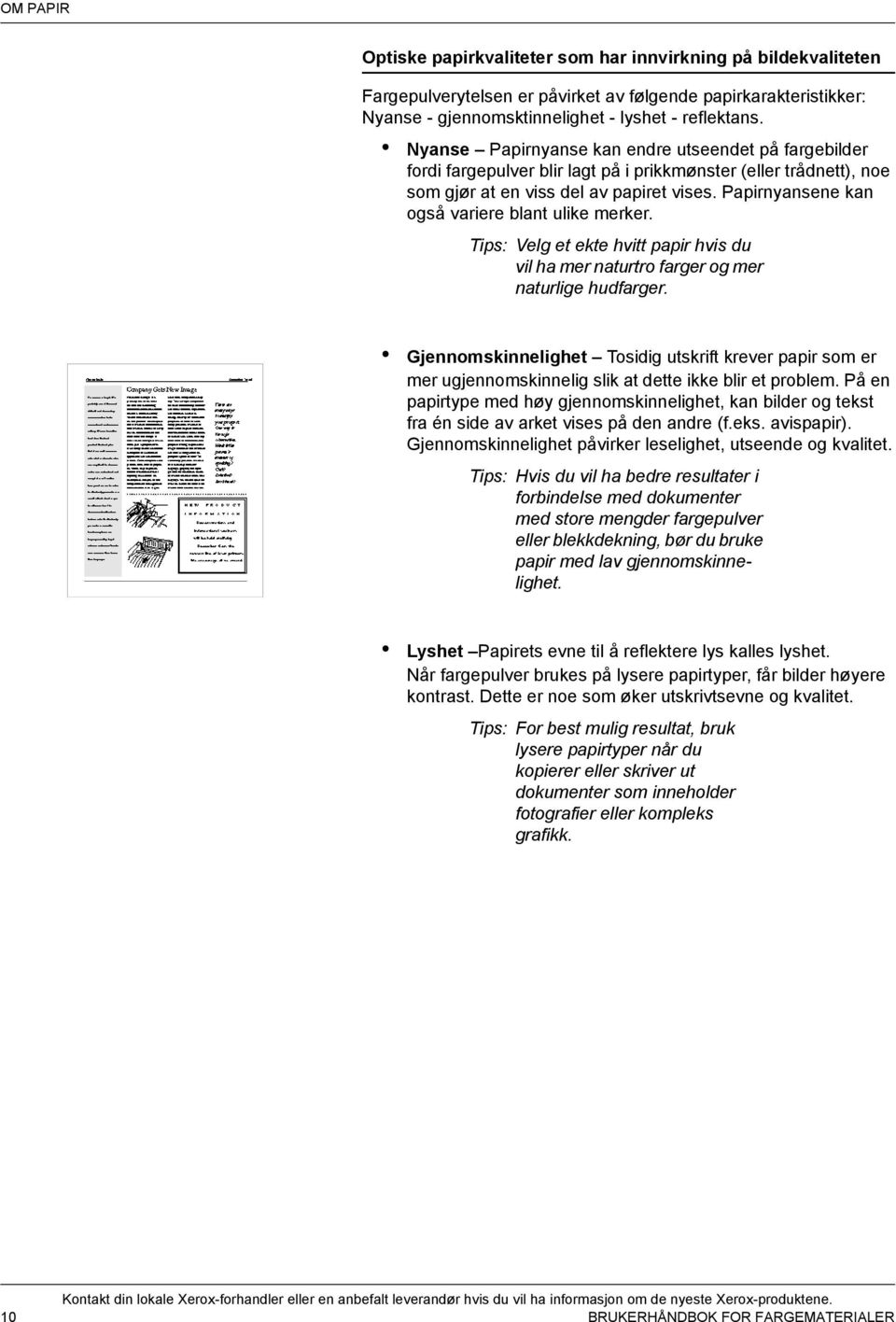 Papirnyansene kan også variere blant ulike merker. Tips: Velg et ekte hvitt papir hvis du vil ha mer naturtro farger og mer naturlige hudfarger.