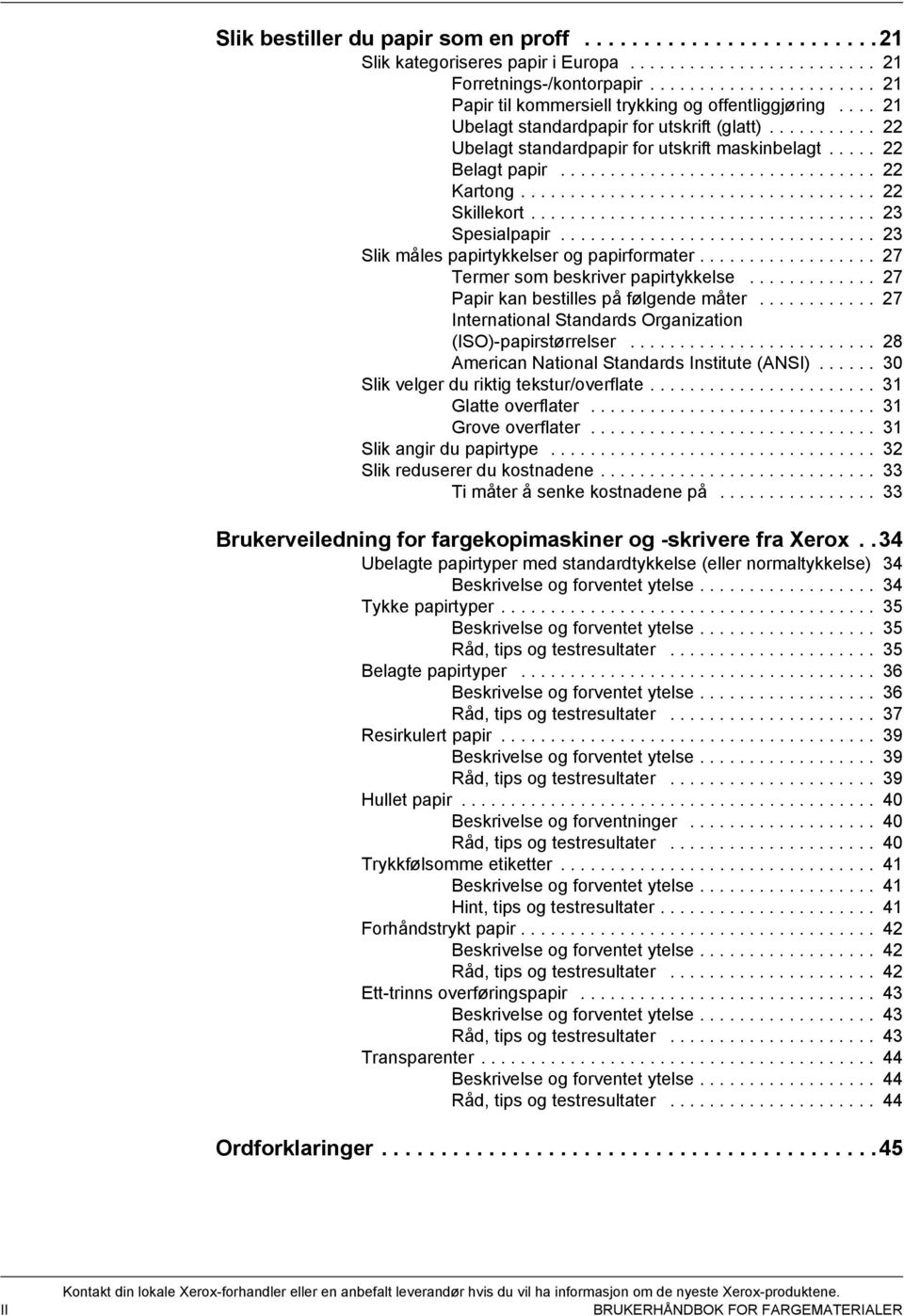 .... 22 Belagt papir................................ 22 Kartong.................................... 22 Skillekort................................... 23 Spesialpapir.