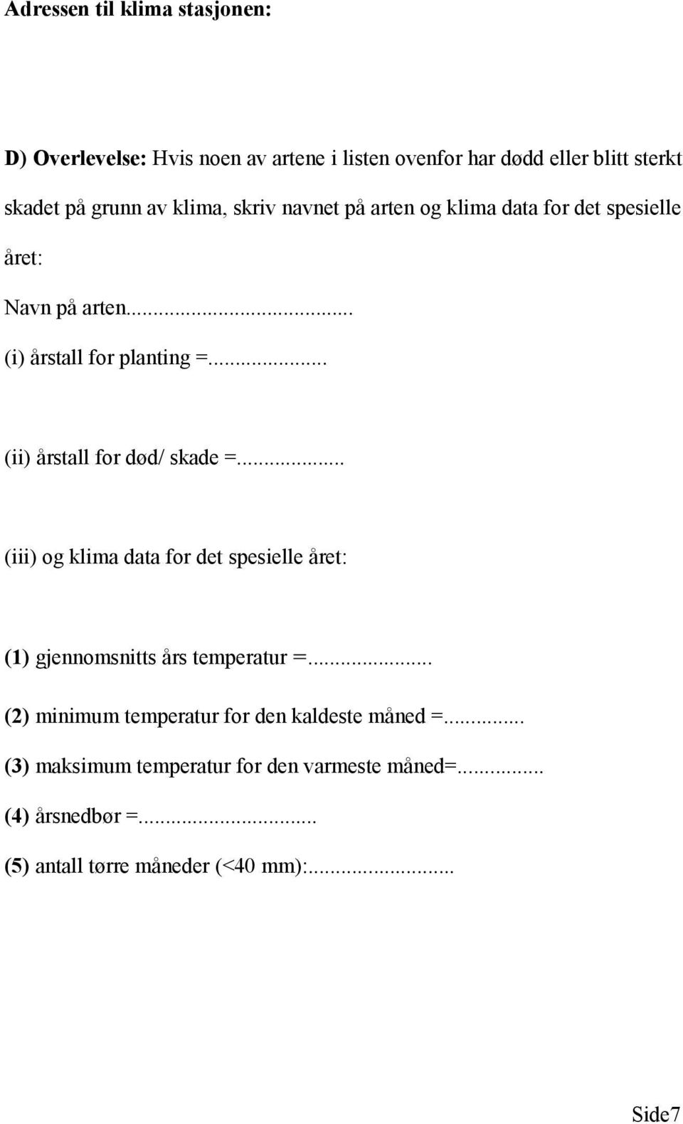 .. (ii) årstall for død/ skade =... (iii) og klima data for det spesielle året: (1) gjennomsnitts års temperatur =.