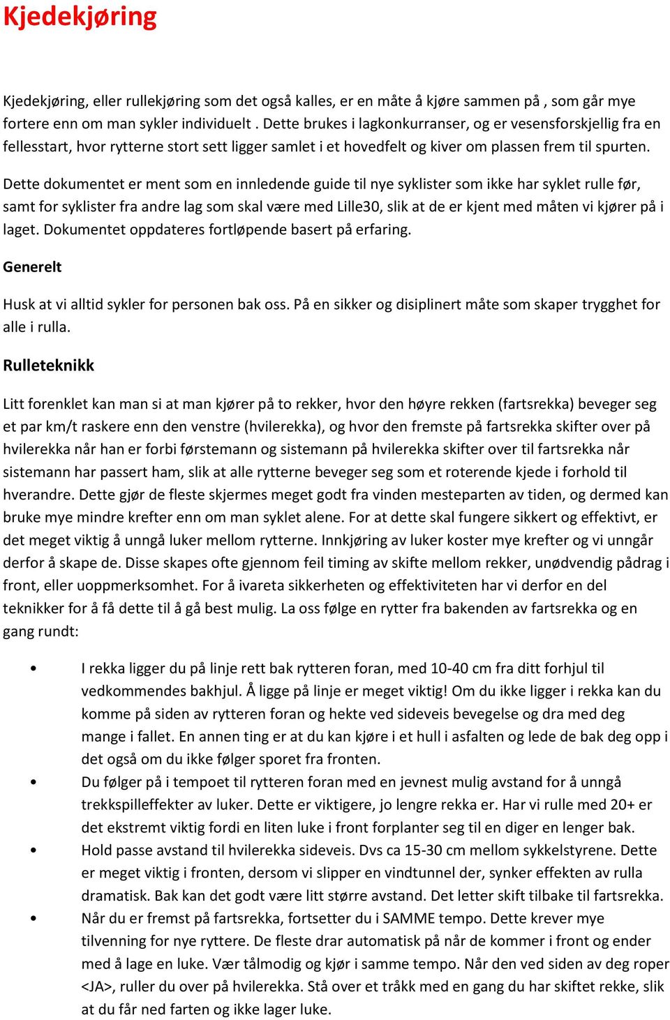 Dette dokumentet er ment som en innledende guide til nye syklister som ikke har syklet rulle før, samt for syklister fra andre lag som skal være med Lille30, slik at de er kjent med måten vi kjører