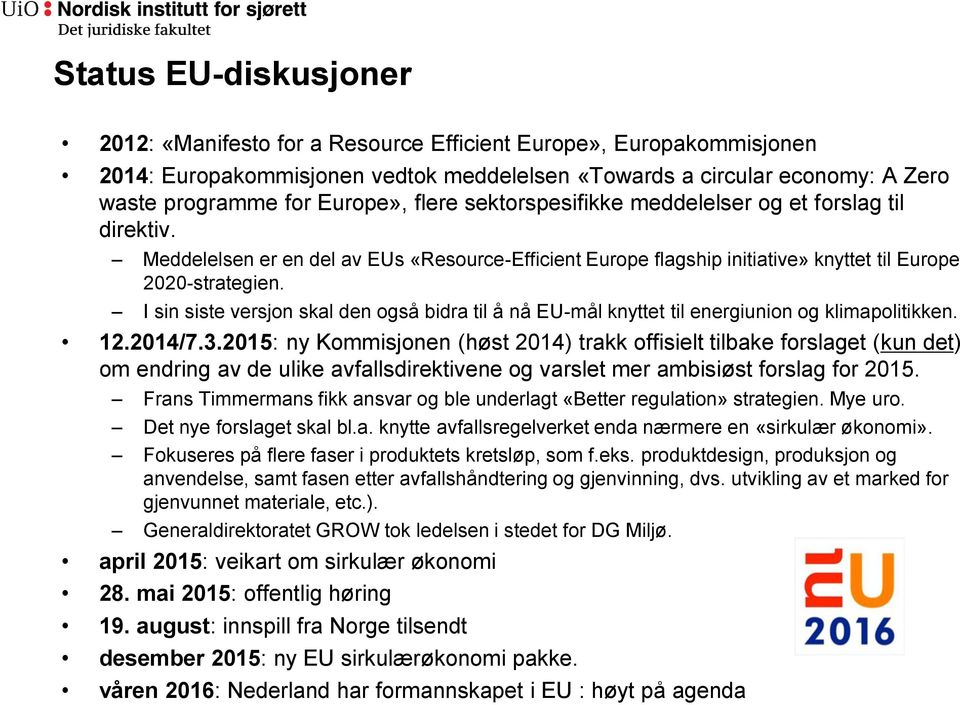 I sin siste versjon skal den også bidra til å nå EU-mål knyttet til energiunion og klimapolitikken. 12.2014/7.3.