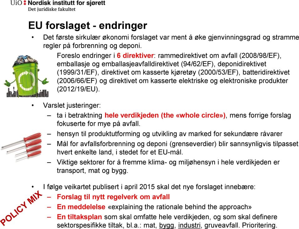 (2000/53/EF), batteridirektivet (2006/66/EF) og direktivet om kasserte elektriske og elektroniske produkter (2012/19/EU).