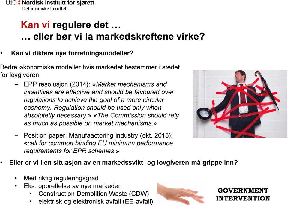 Regulation should be used only when absolutetly necessary.» «The Commission should rely as much as possible on market mechanisms.» Position paper, Manufaactoring industry (okt.