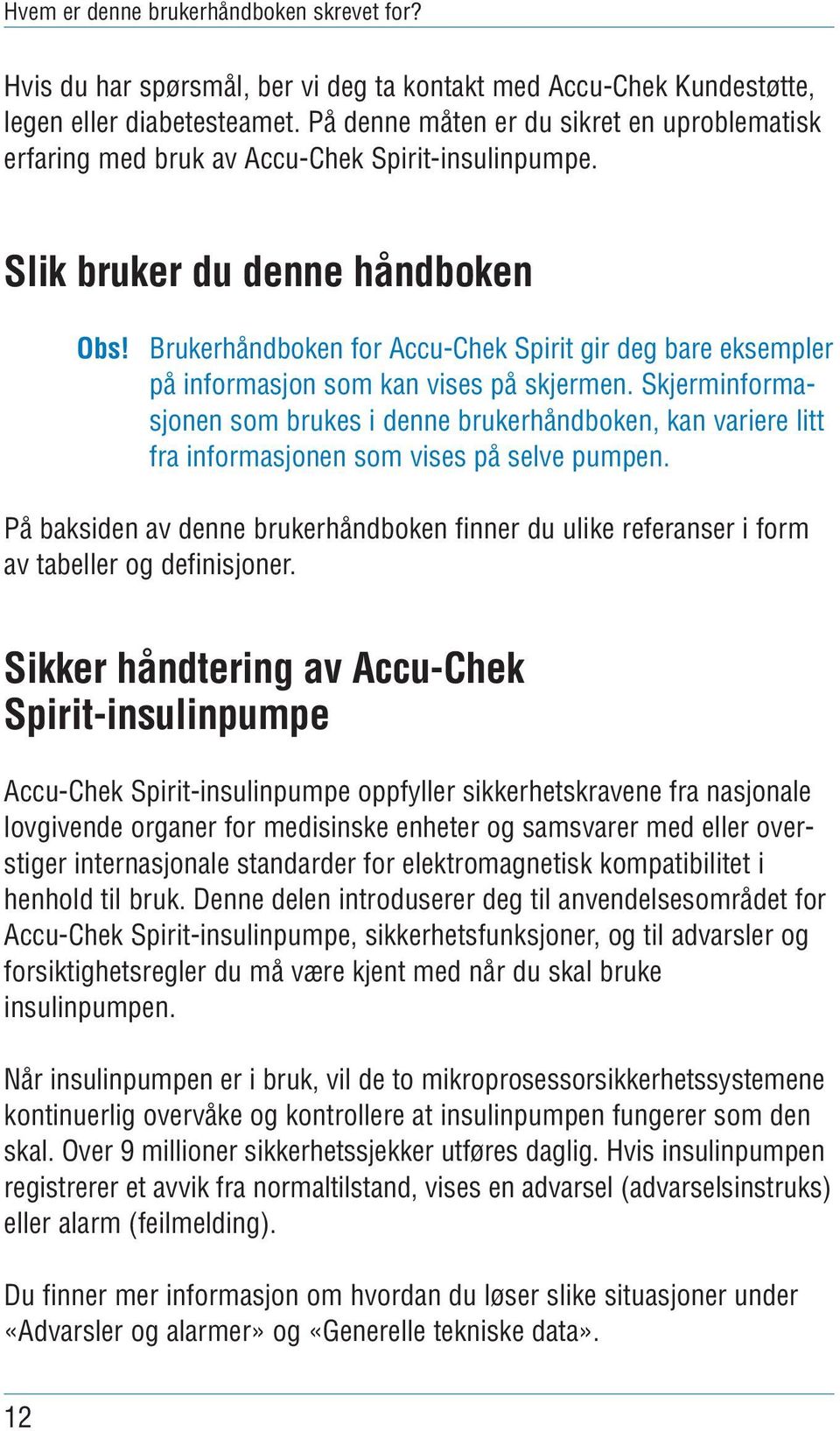Brukerhåndboken for Accu-Chek Spirit gir deg bare eksempler på informasjon som kan vises på skjermen.