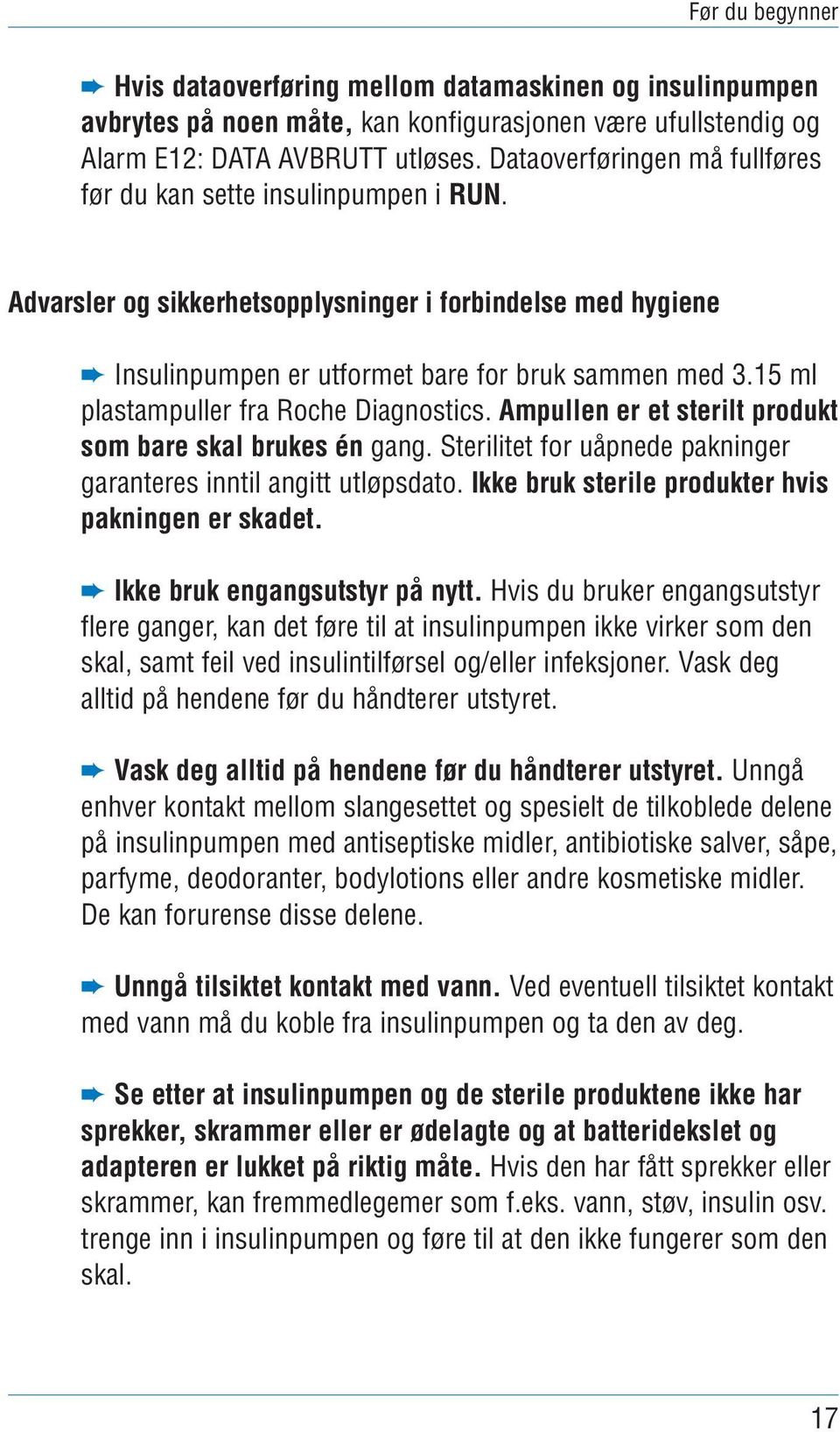 15 ml plastampuller fra Roche Diagnostics. Ampullen er et sterilt produkt som bare skal brukes én gang. Sterilitet for uåpnede pakninger garanteres inntil angitt utløpsdato.