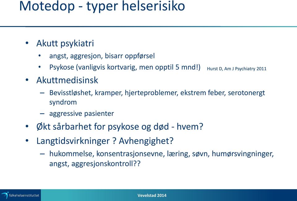 ) Akuttmedisinsk Bevisstløshet, kramper, hjerteproblemer, ekstrem feber, serotonergt syndrom aggressive