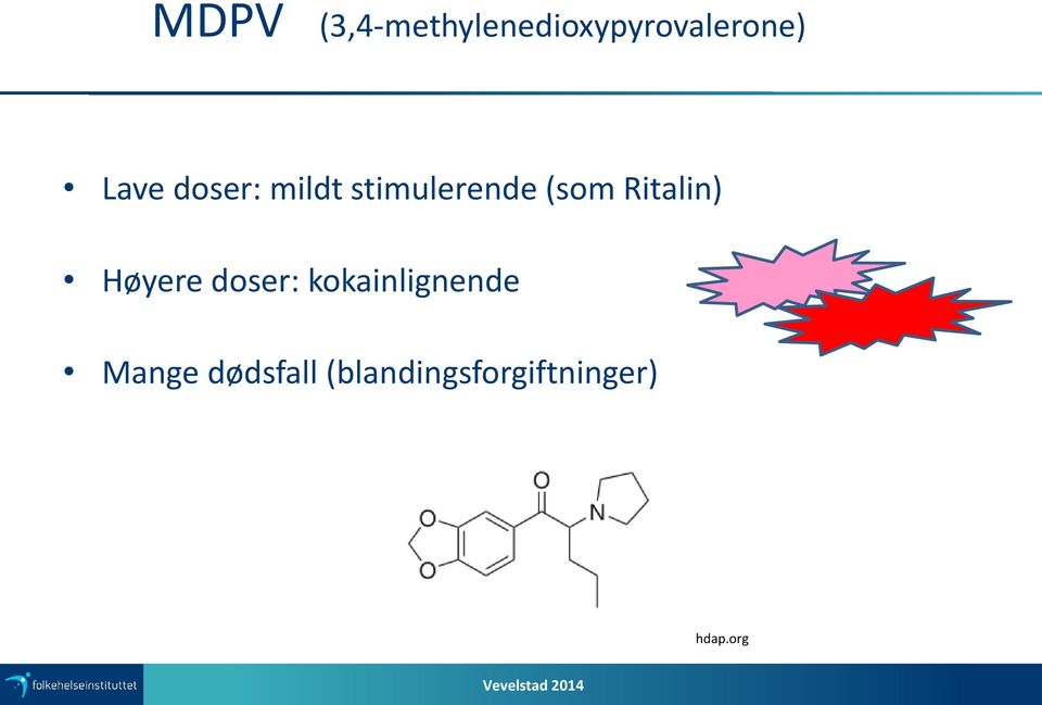 Ritalin) Høyere doser: kokainlignende