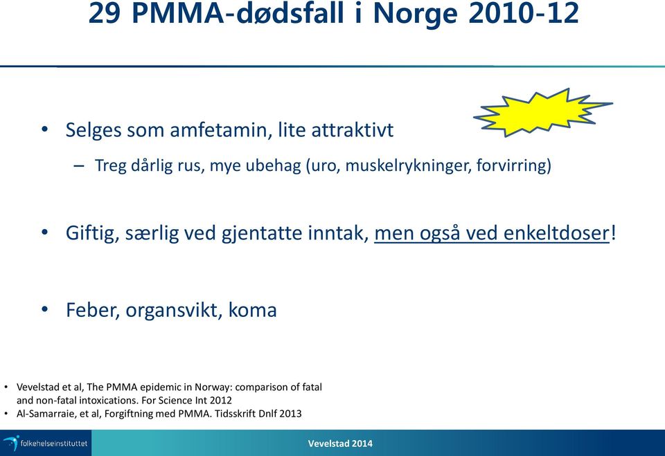 Feber, organsvikt, koma Vevelstad et al, The PMMA epidemic in Norway: comparison of fatal and