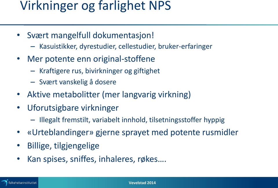 bivirkninger og giftighet Svært vanskelig å dosere Aktive metabolitter (mer langvarig virkning) Uforutsigbare