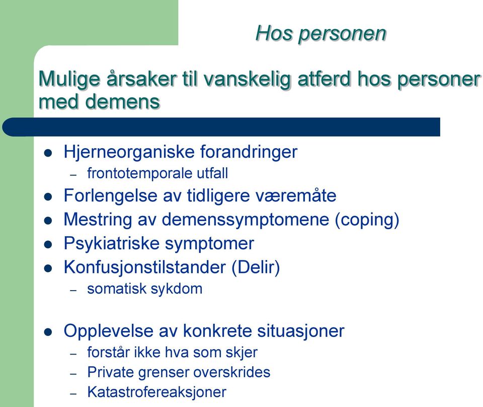 demenssymptomene (coping) Psykiatriske symptomer Konfusjonstilstander (Delir) somatisk sykdom