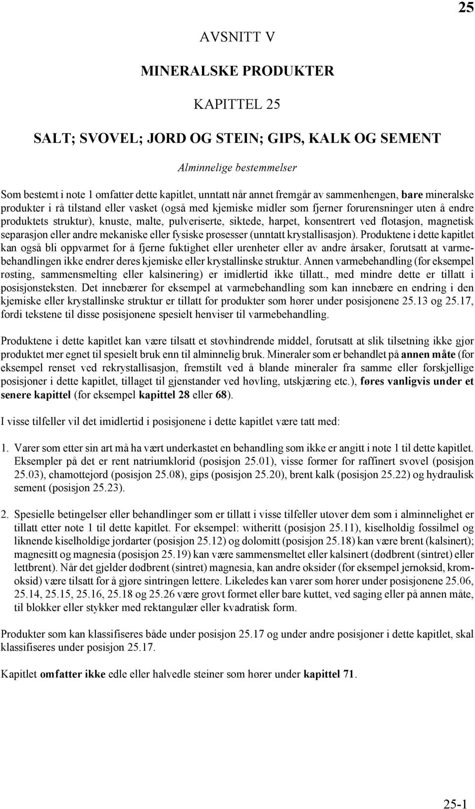 harpet, konsentrert ved flotasjon, magnetisk separasjon eller andre mekaniske eller fysiske prosesser (unntatt krystallisasjon).