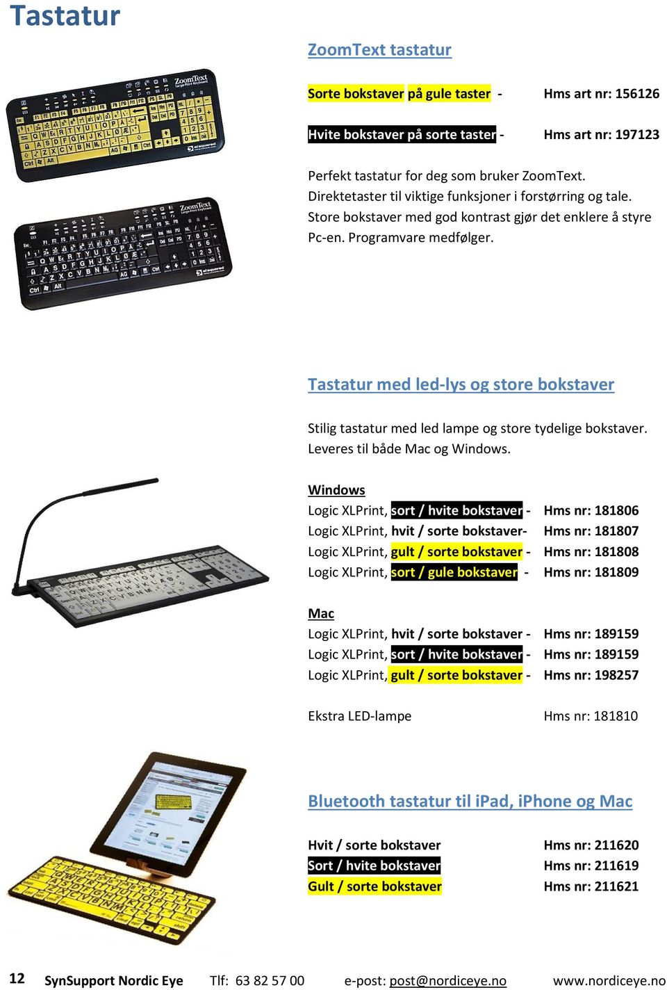 Tastatur med led-lys og store bokstaver Stilig tastatur med led lampe og store tydelige bokstaver. Leveres til både Mac og Windows.