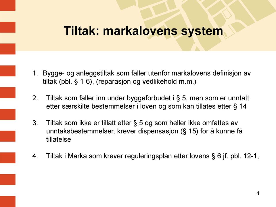 Tiltak som faller inn under byggeforbudet i 5, men som er unntatt etter særskilte bestemmelser i loven og som kan tillates