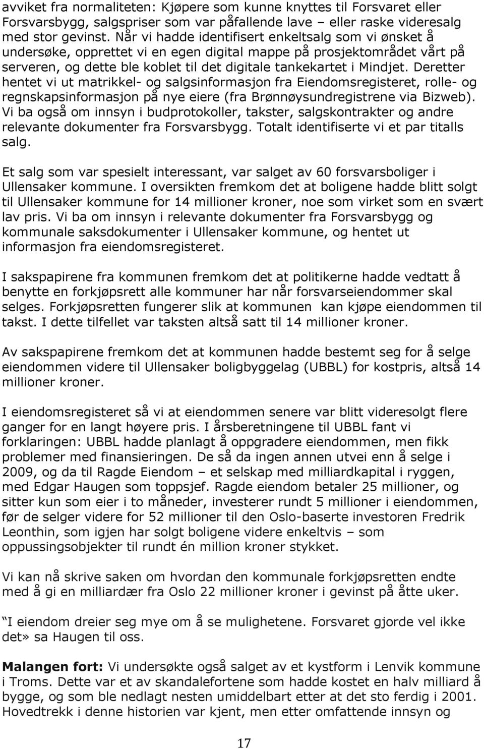 Deretter hentet vi ut matrikkel- og salgsinformasjon fra Eiendomsregisteret, rolle- og regnskapsinformasjon på nye eiere (fra Brønnøysundregistrene via Bizweb).