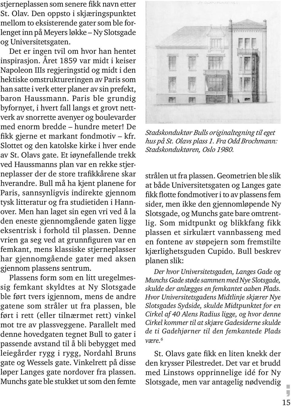 Året 1859 var midt i keiser Napoleon IIIs regjeringstid og midt i den hektiske omstruktureringen av Paris som han satte i verk etter planer av sin prefekt, baron Haussmann.