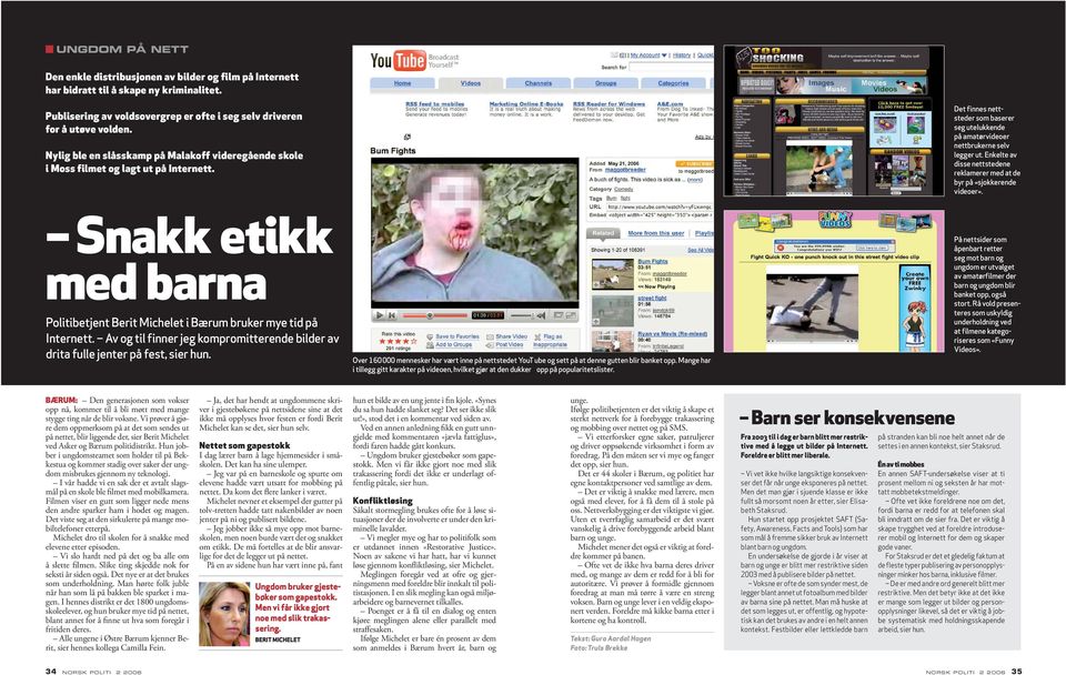 Enkelte av disse nettstedene reklamerer med at de byr på «sjokkerende videoer». Snakk etikk med barna Politibetjent Berit Michelet i Bærum bruker mye tid på Internett.