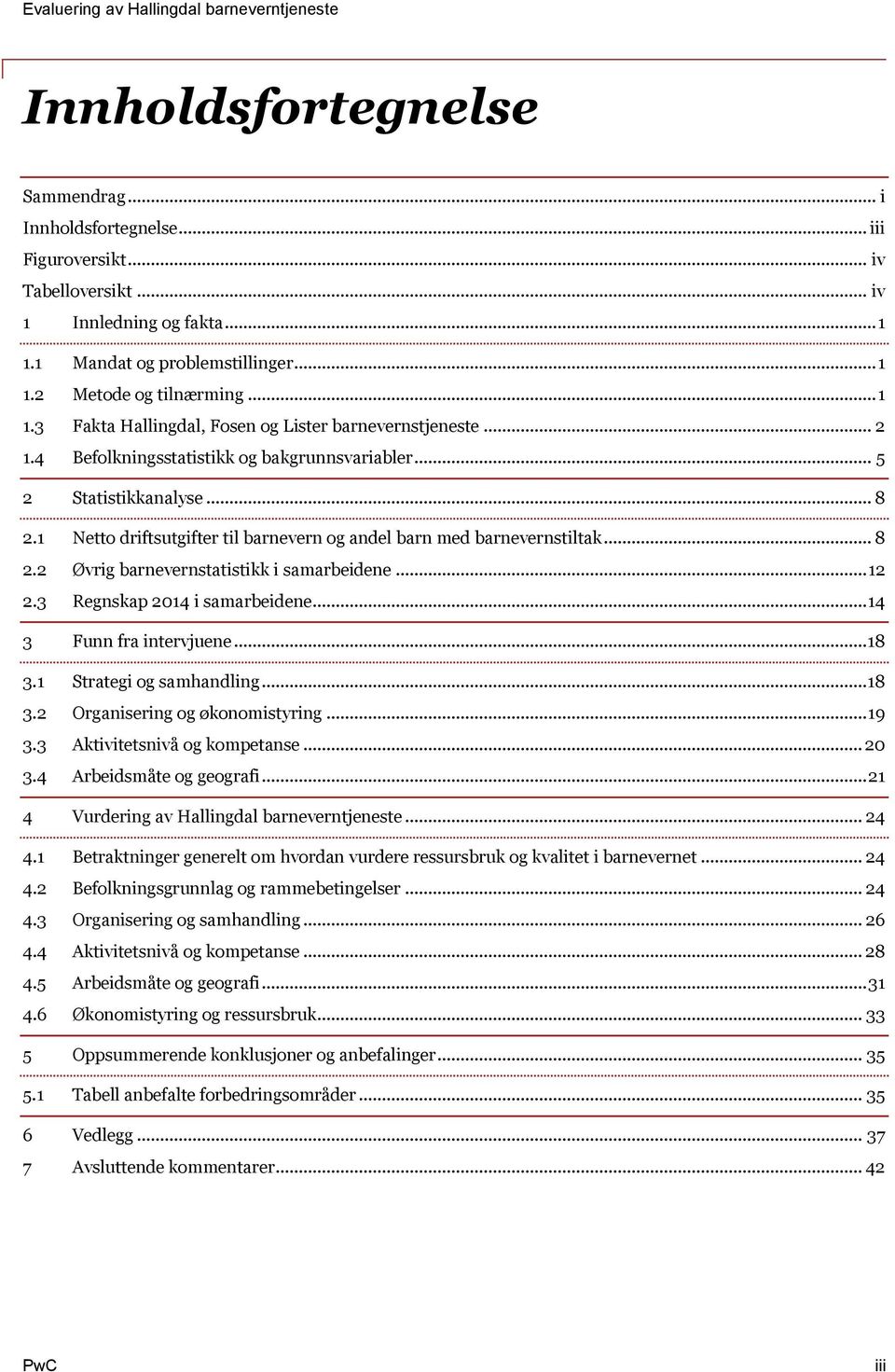 .. 12 2.3 Regnskap 2014 i samarbeidene... 14 3 Funn fra intervjuene... 18 3.1 Strategi og samhandling... 18 3.2 Organisering og økonomistyring... 19 3.3 Aktivitetsnivå og kompetanse... 20 3.