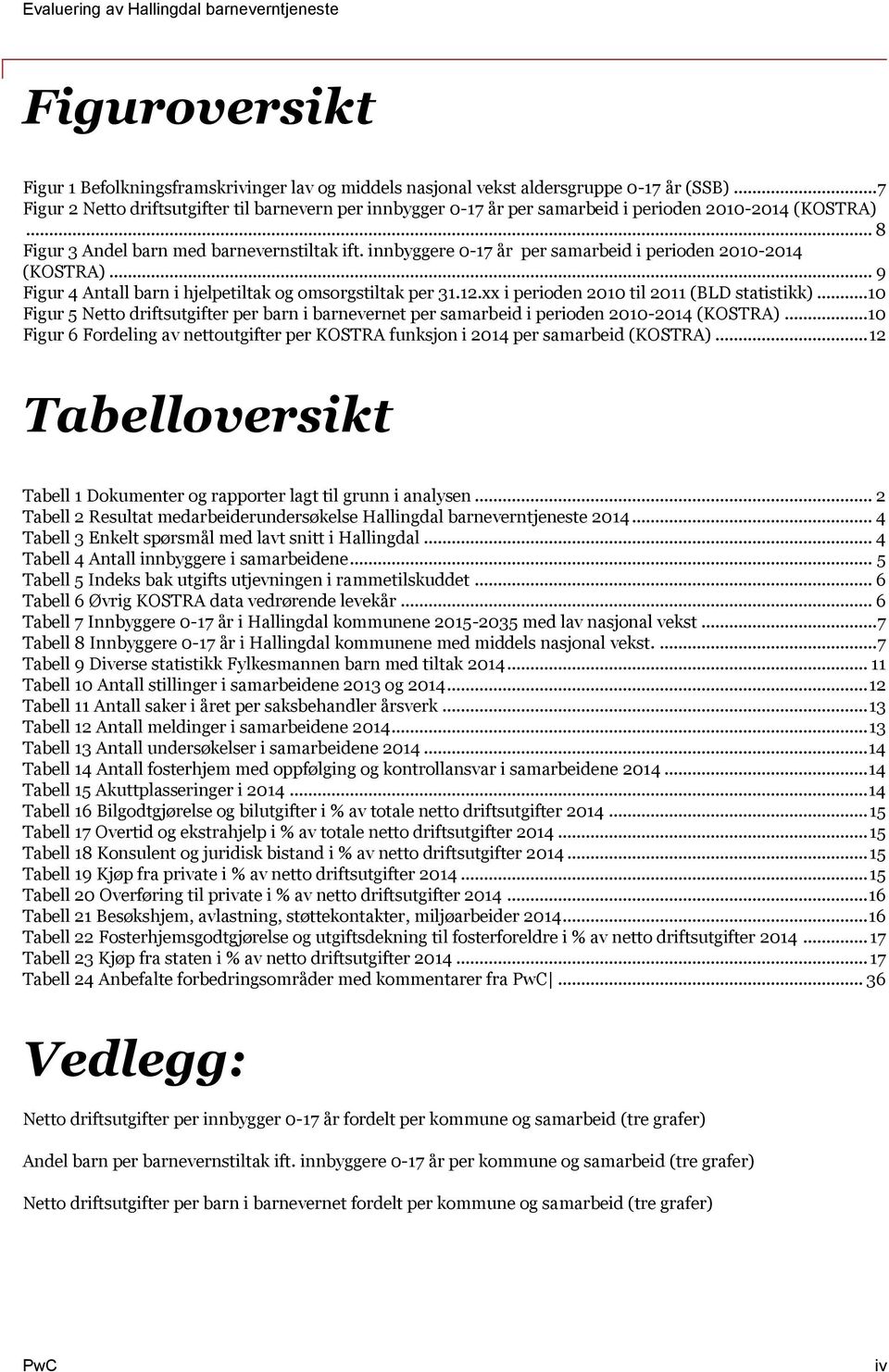 innbyggere 0-17 år per samarbeid i perioden 2010-2014 (KOSTRA)... 9 Figur 4 Antall barn i hjelpetiltak og omsorgstiltak per 31.12.xx i perioden 2010 til 2011 (BLD statistikk).