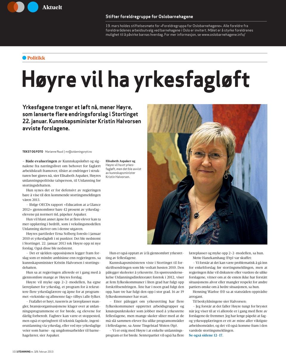 info/ Politikk Høyre vil ha yrkesfagløft Yrkesfagene trenger et løft nå, mener Høyre, som lanserte flere endringsforslag i Stortinget 22. januar.