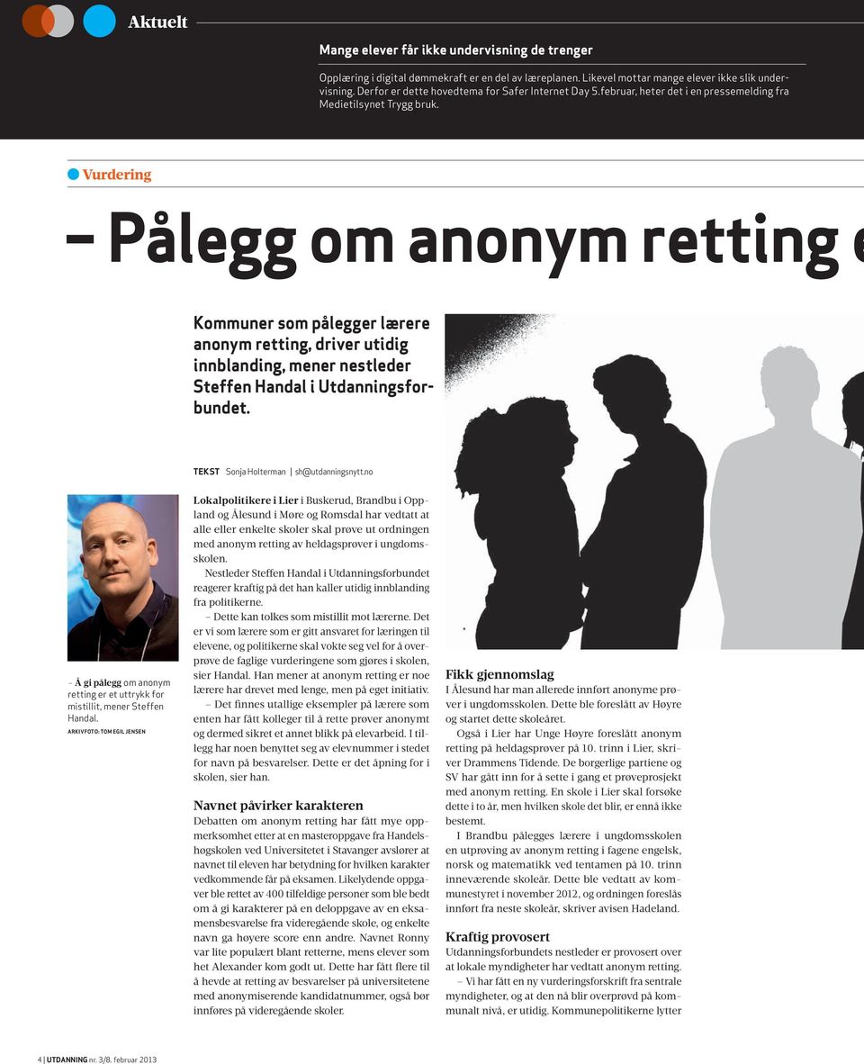 Vurdering Pålegg om anonym retting e kommuner som pålegger lærere anonym retting, driver utidig innblanding, mener nestleder Steffen Handal i Utdanningsforbundet.