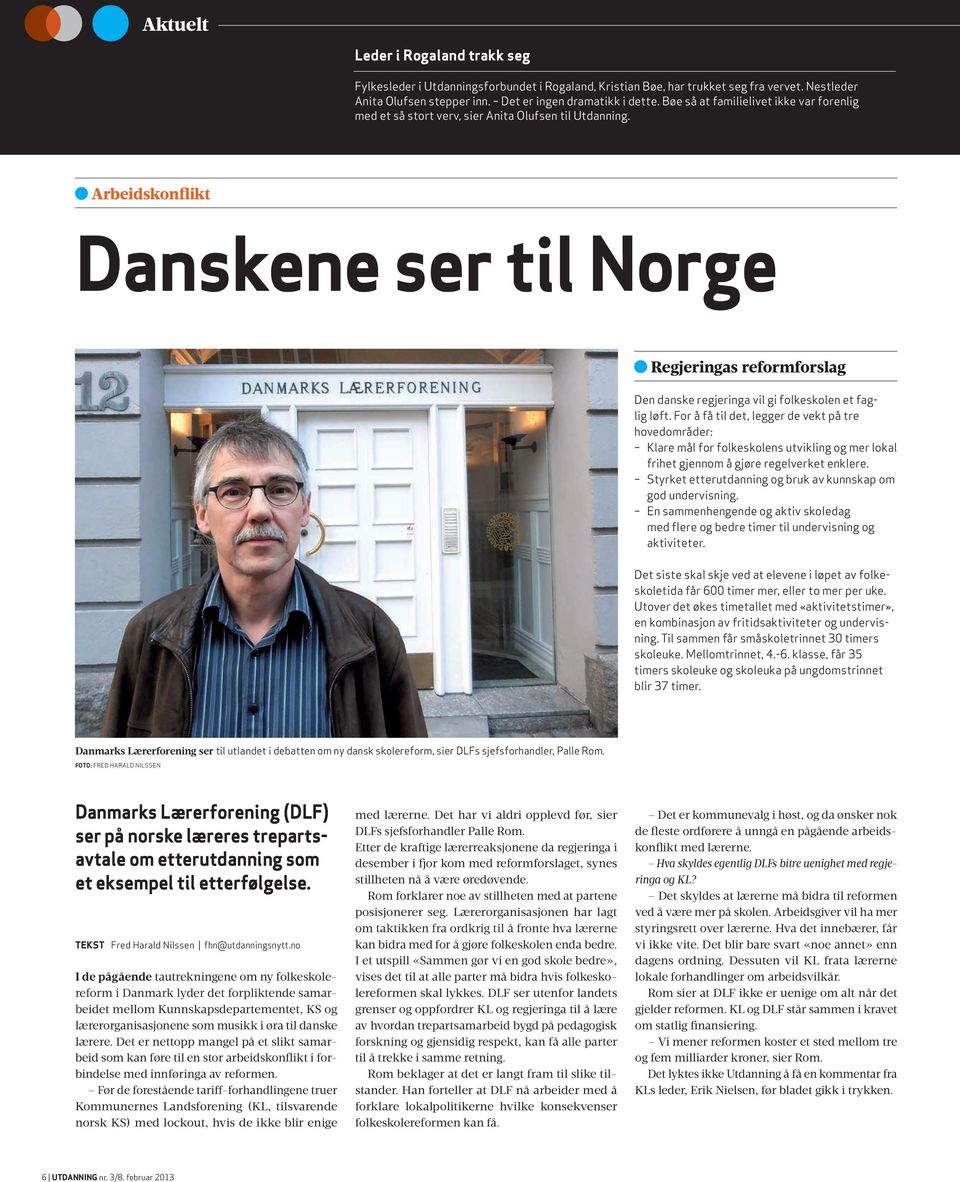 Arbeidskonflikt Danskene ser til Norge Regjeringas reformforslag Den danske regjeringa vil gi folkeskolen et faglig løft.