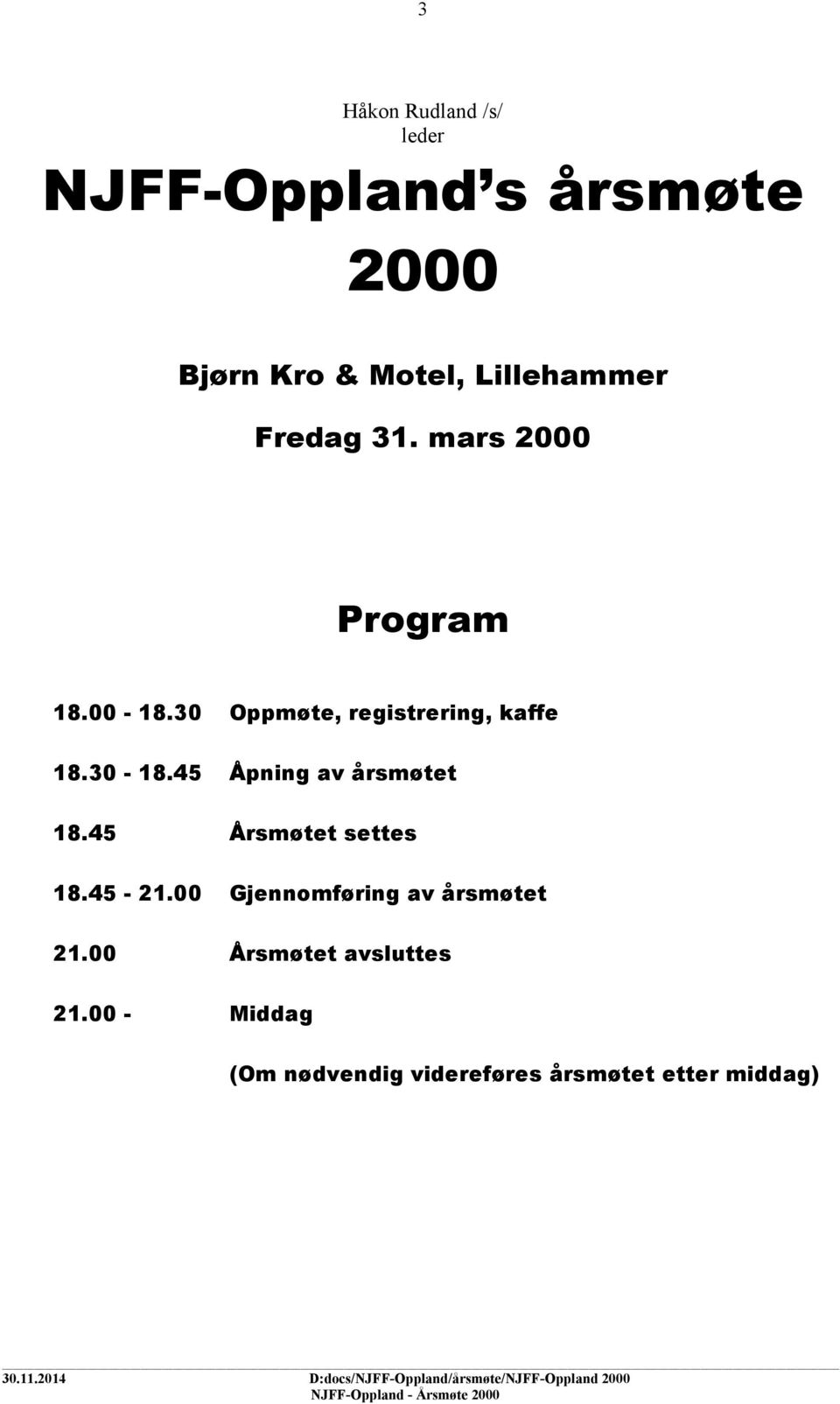 30 Oppmøte, registrering, kaffe 18.30-18.45 Åpning av årsmøtet 18.