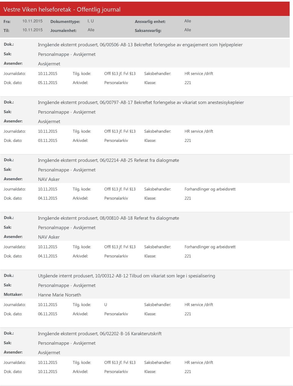 2015 Arkivdel: Personalarkiv Inngående eksternt produsert, 06/04-AB-25 Referat fra dialogmøte Personalmappe - NAV Asker Forhandlinger og arbeidsrett Dok. dato: 04.11.