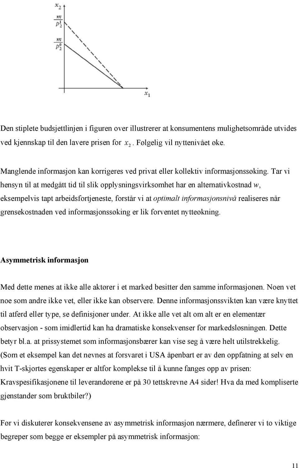 Tar vi hensyn til at medgått tid til slik opplysningsvirksomhet har en alternativkostnad w, eksempelvis tapt arbeidsfortjeneste, forstår vi at optimalt informasjonsnivå realiseres når grensekostnaden