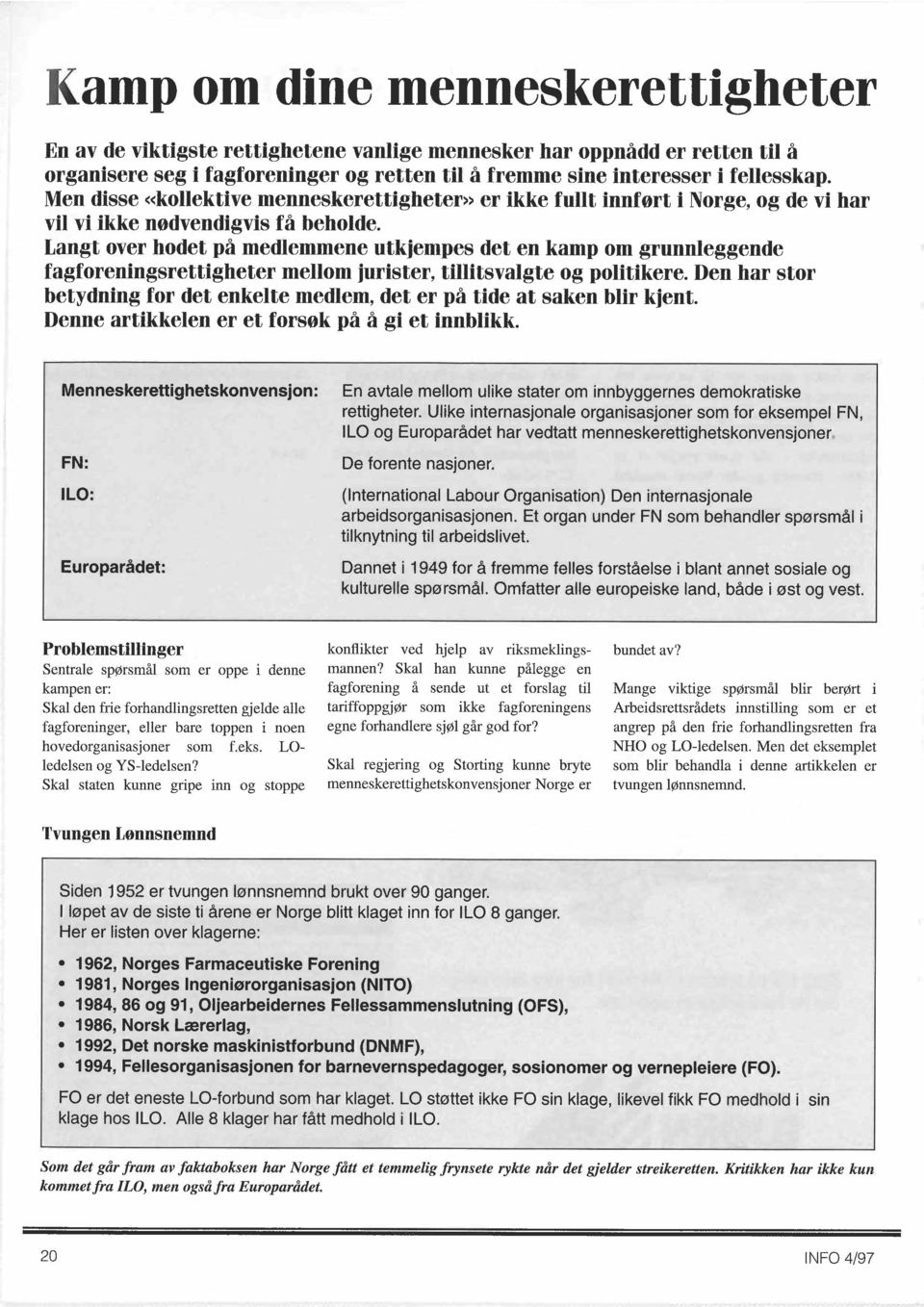 Langt over hodet på medlemmene utkjempes det en kamp om grunnleggende fagforeningsrettigheter mellom jurister, tillitsvalgte og politikere.