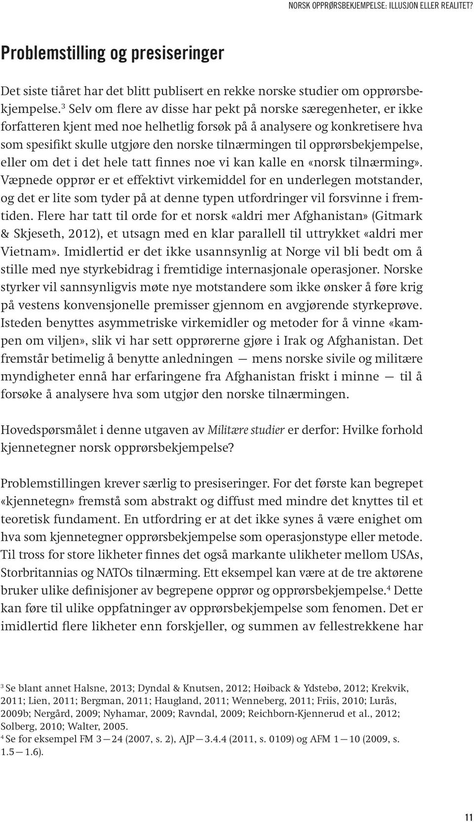 til opprørsbekjempelse, eller om det i det hele tatt finnes noe vi kan kalle en «norsk tilnærming».