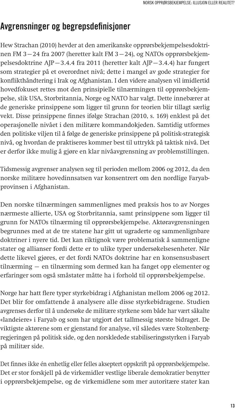 4.4) har fungert som strategier på et overordnet nivå; dette i mangel av gode strategier for konflikthåndtering i Irak og Afghanistan.