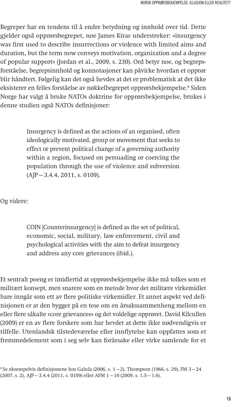 organization and a degree of popular support» (Jordan et al., 2009, s. 230). Ord betyr noe, og begrepsforståelse, begrepsinnhold og konnotasjoner kan påvirke hvordan et opprør blir håndtert.