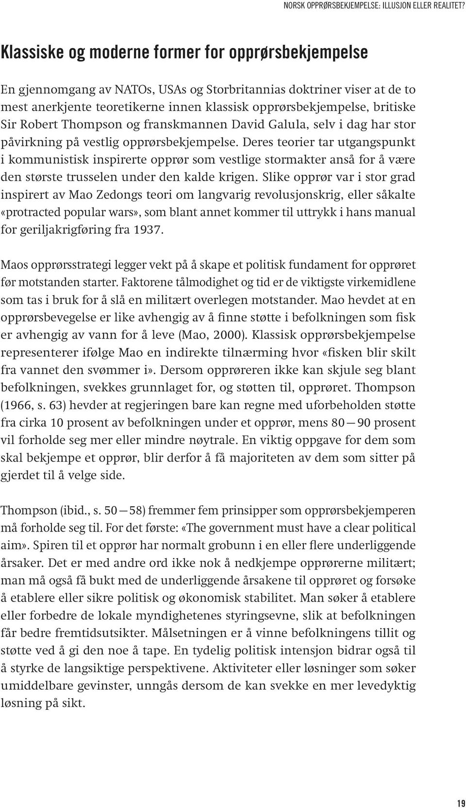 Sir Robert Thompson og franskmannen David Galula, selv i dag har stor påvirkning på vestlig opprørsbekjempelse.