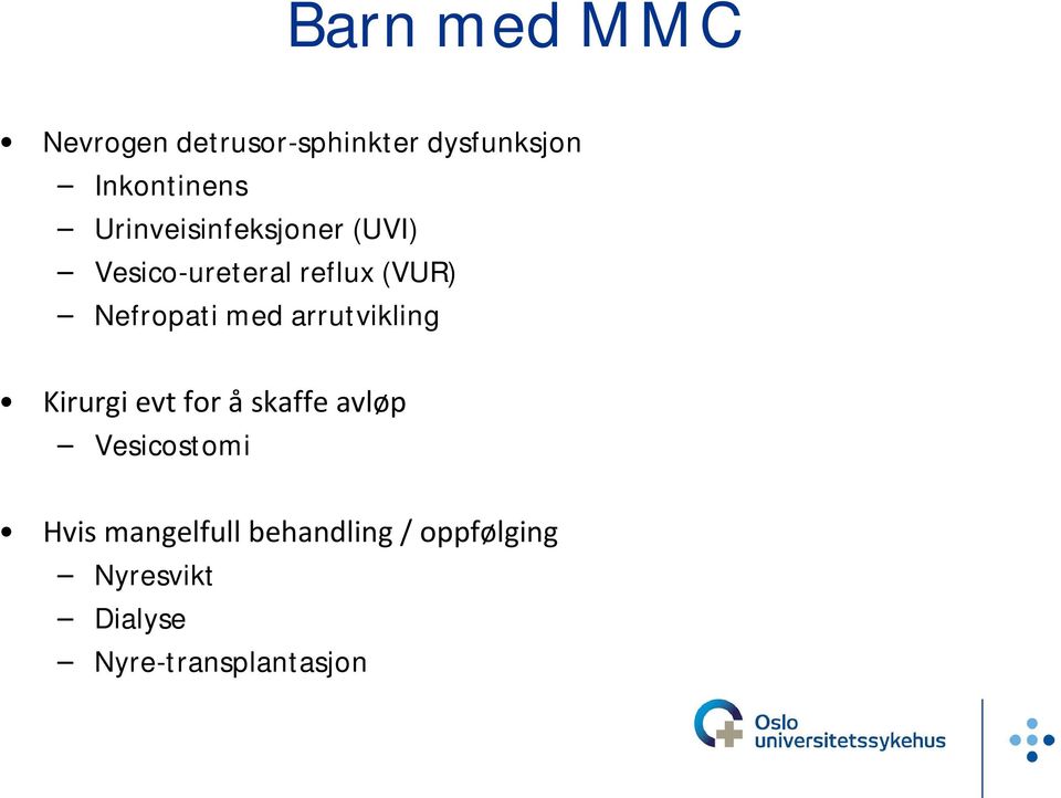 med arrutvikling Kirurgi evt for å skaffe avløp Vesicostomi Hvis