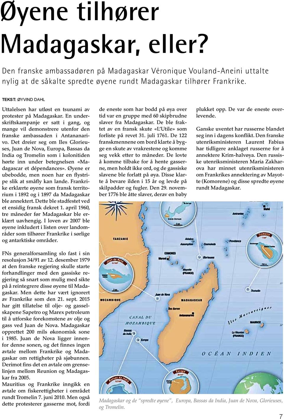 Det dreier seg om Iles Glorieuses, Juan de Nova, Europa, Bassas da India og Tromelin som i kolonitiden hørte inn under betegnelsen «Madagascar et dépendances».