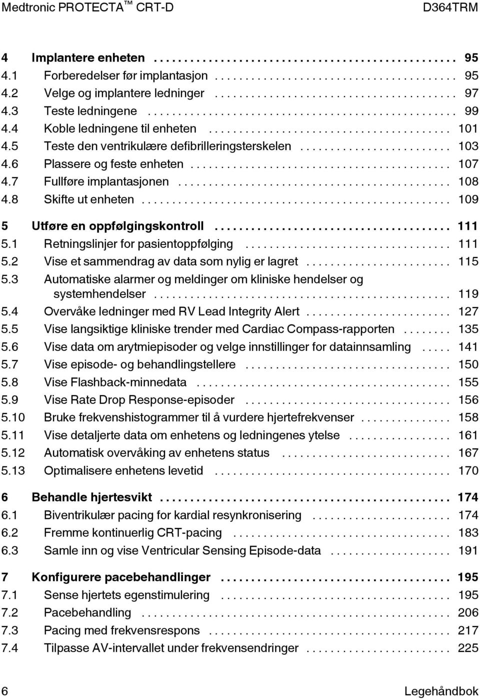 1 Retningslinjer for pasientoppfølging... 111 5.2 Vise et sammendrag av data som nylig er lagret... 115 5.3 Automatiske alarmer og meldinger om kliniske hendelser og systemhendelser... 119 5.