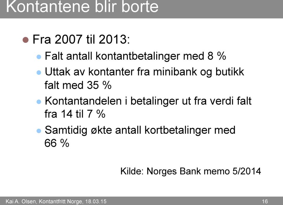 betalinger ut fra verdi falt fra 14 til 7 % l Samtidig økte antall kortbetalinger