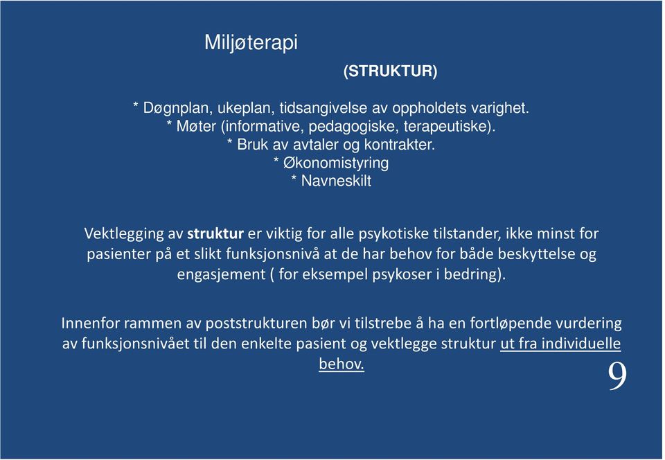 * Økonomistyring * Navneskilt Vektlegging av strukturer viktig for alle psykotiske tilstander, ikke minst for pasienter på et slikt