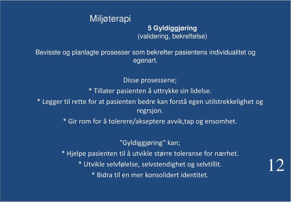 * Legger til rette for at pasienten bedre kan forstå egen utilstrekkelighet og regrsjon.