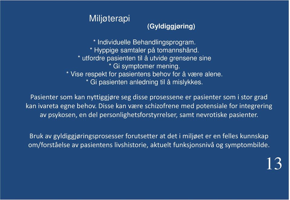 Pasienter som kan nyttiggjøre seg disse prosessene er pasienter som i stor grad kan ivareta egne behov.