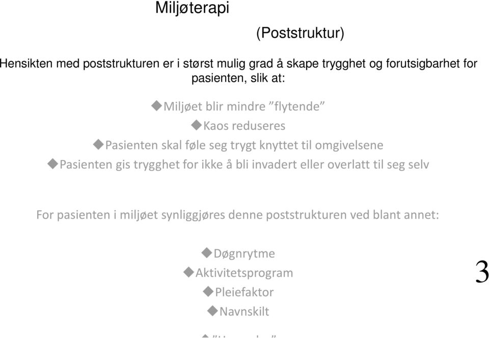 omgivelsene Pasienten gis trygghet for ikke å bli invadert eller overlatt til seg selv For pasienten i