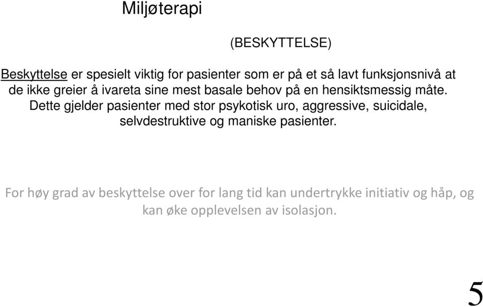 Dette gjelder pasienter med stor psykotisk uro, aggressive, suicidale, selvdestruktive og maniske