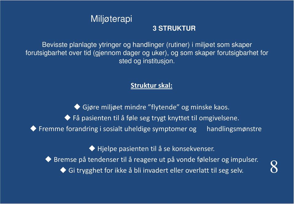 Få pasienten til å føle seg trygt knyttet til omgivelsene.