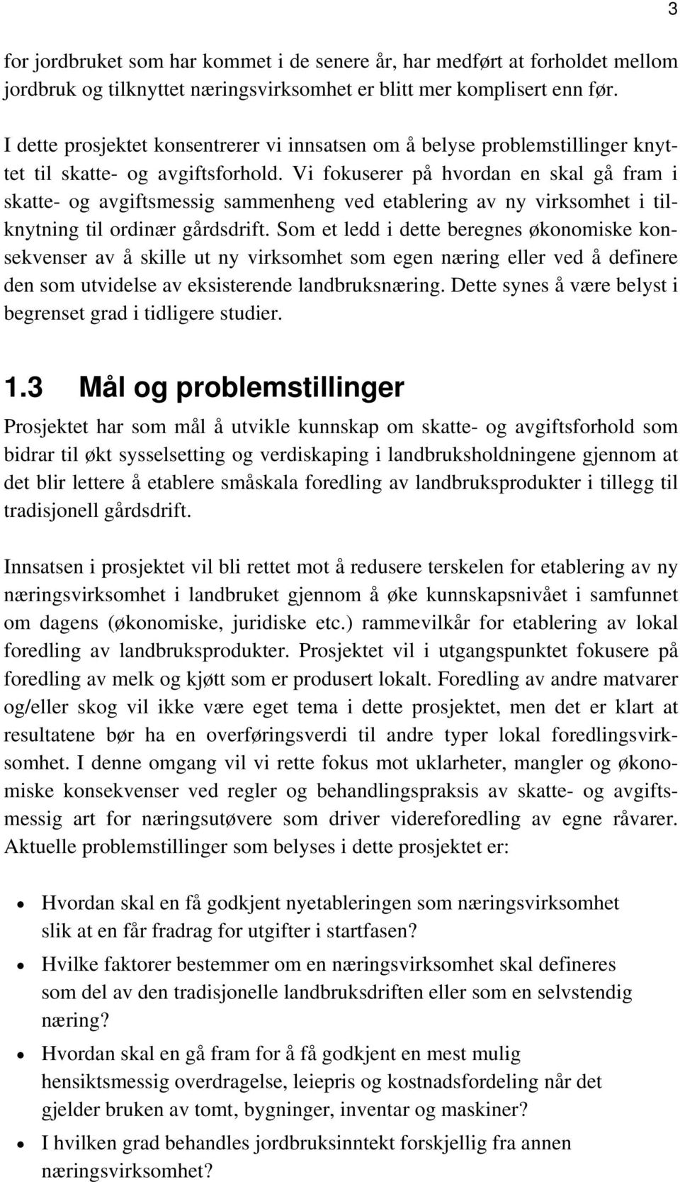 Vi fokuserer på hvordan en skal gå fram i skatte- og avgiftsmessig sammenheng ved etablering av ny virksomhet i tilknytning til ordinær gårdsdrift.