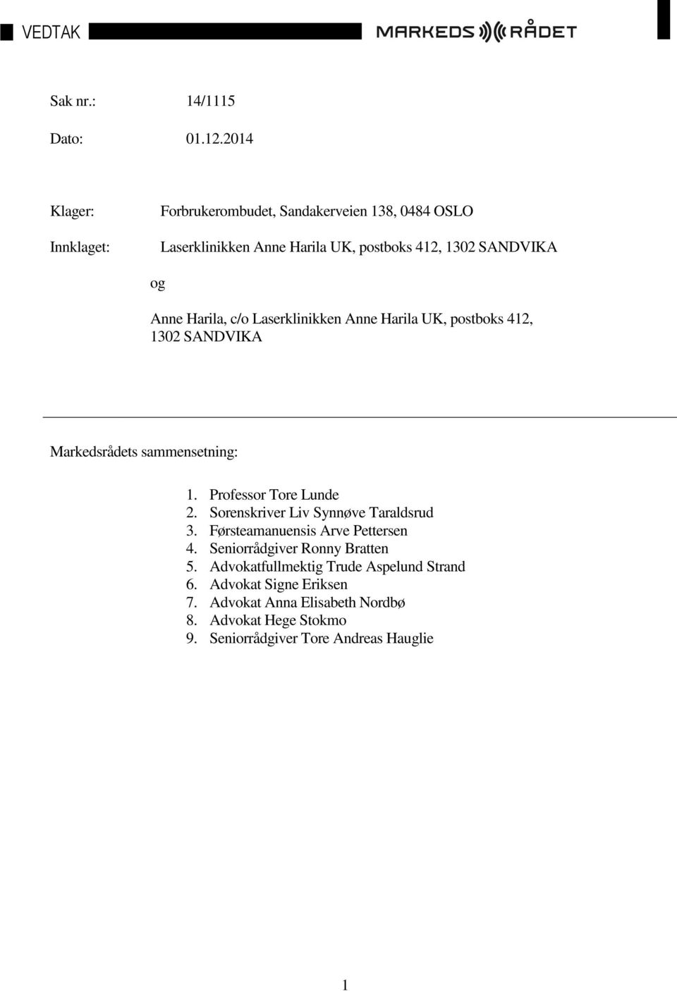 Harila, c/o Laserklinikken Anne Harila UK, postboks 412, 1302 SANDVIKA Markedsrådets sammensetning: 1. Professor Tore Lunde 2.