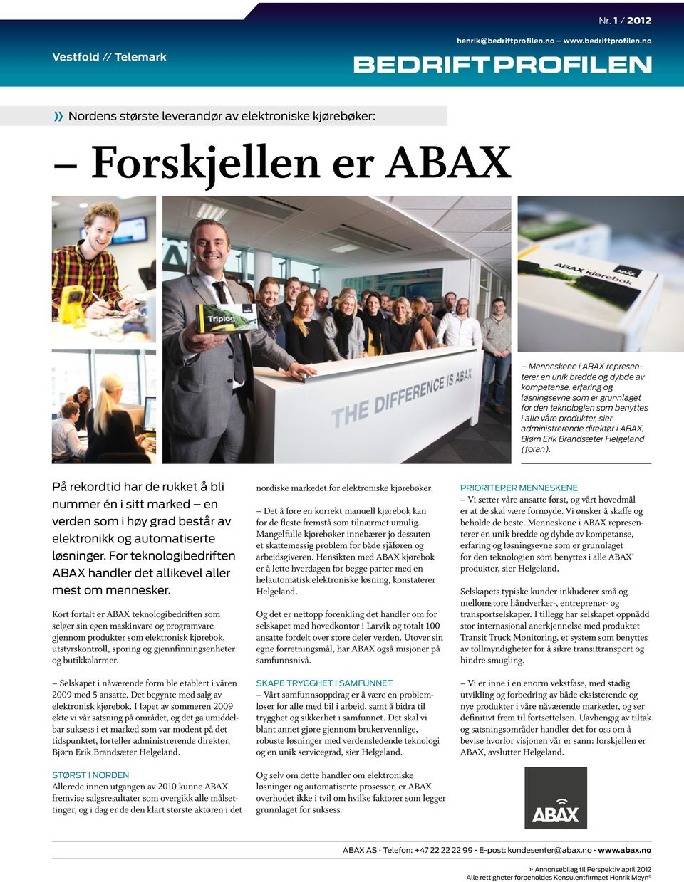 no Vestfold // Telemark» Nordens største leverandør av elektroniske kjørebøker: Forskjellen er ABAX Menneskene i ABAX representerer en unik bredde og dybde av kompetanse, erfaring og løsningsevne som