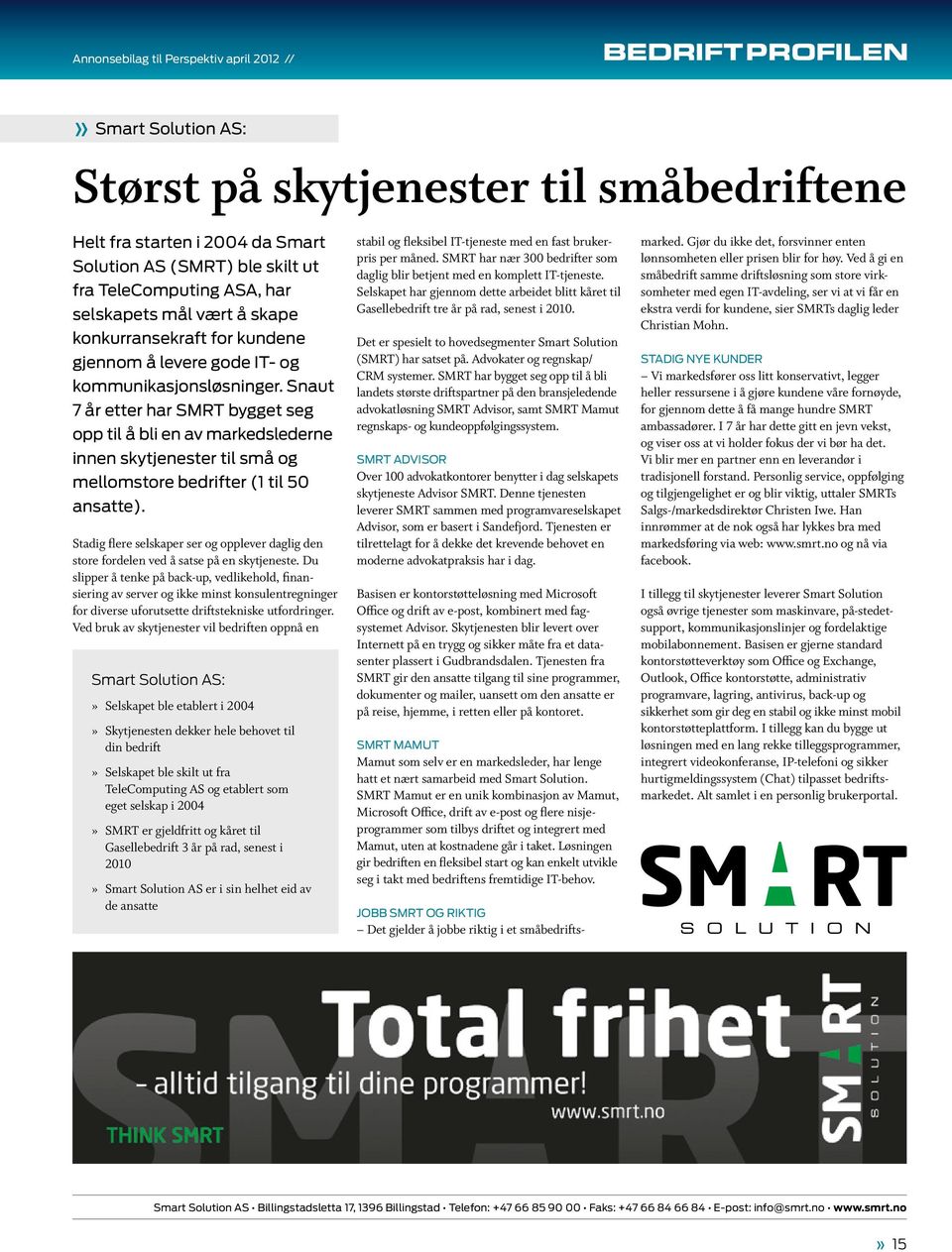 Snaut 7 år etter har SMRT bygget seg opp til å bli en av markedslederne innen skytjenester til små og mellomstore bedrifter (1 til 50 ansatte).